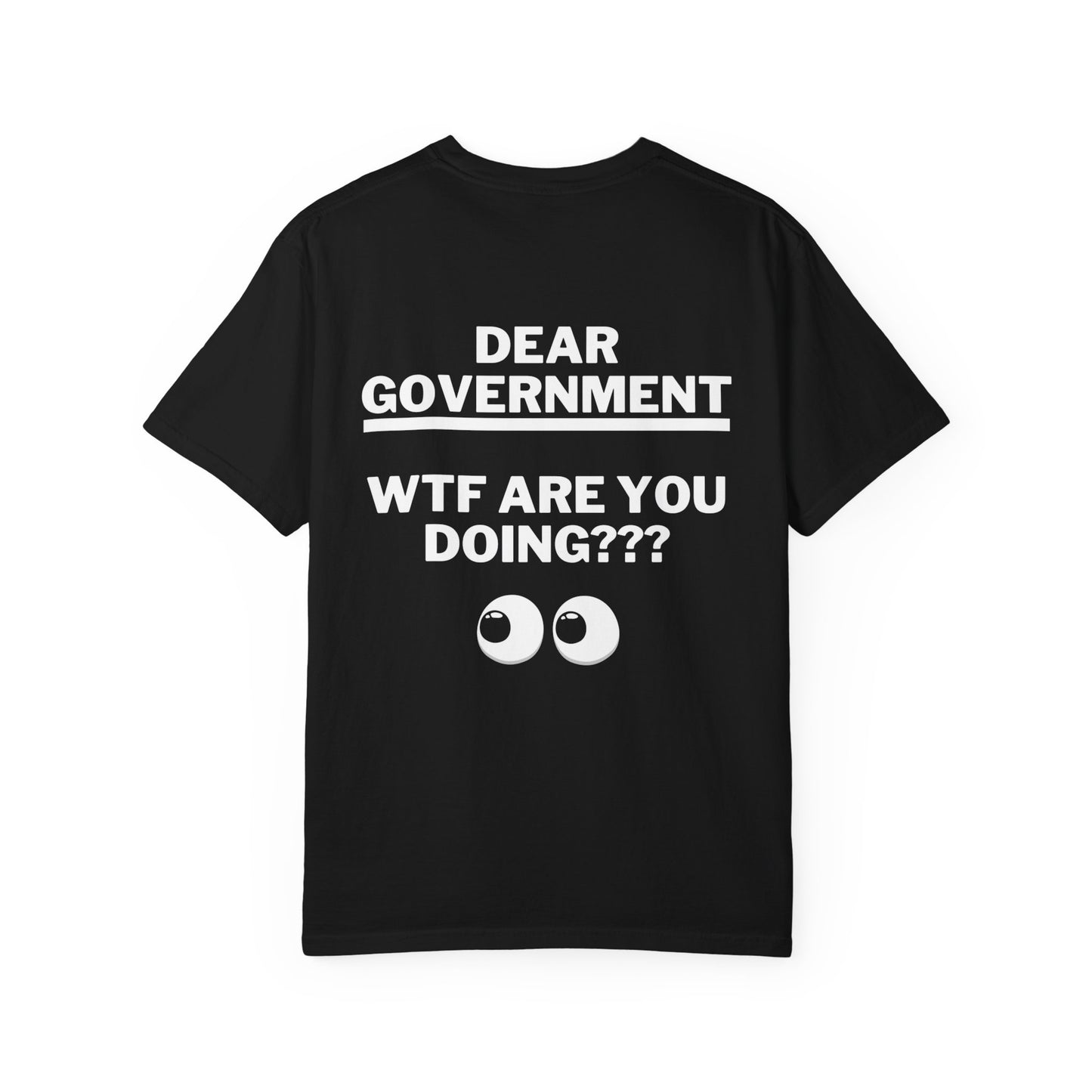 Dear Gov Statement Graphic T-Shirt - "Dear Gov, WTF Are You Doing?" Grapic