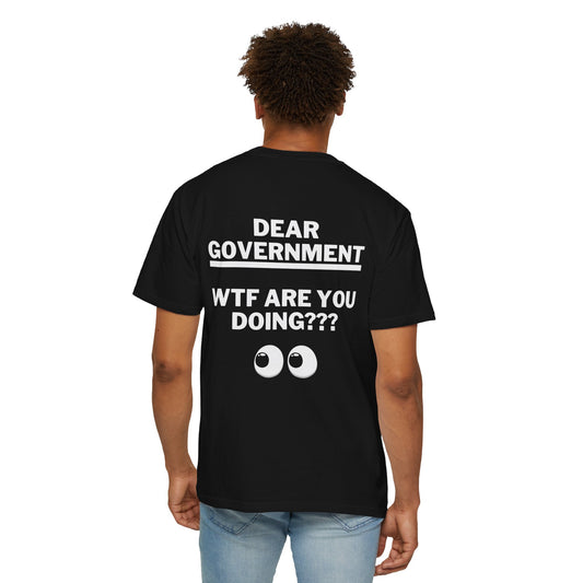 Dear Gov Statement Graphic T-Shirt - "Dear Gov, WTF Are You Doing?"